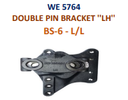[WE 5764] DOUBLE PIN BRKT L/L.-BS6 ''LH''